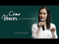 Jeannette Alvarado – Cómo Vencer en la Adversidad